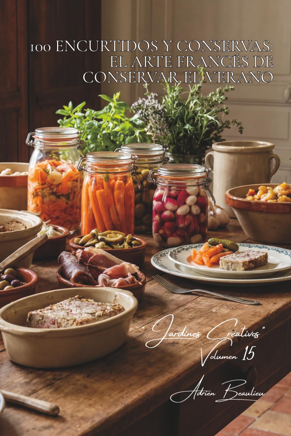 100 encurtidos y conservas: el arte francés de conservar el verano: Pepinillos, chutneys, verduras lactofermentadas... conservar con gusto (SERIE ... - Subserie "Jardines Creativos" (7 libros))