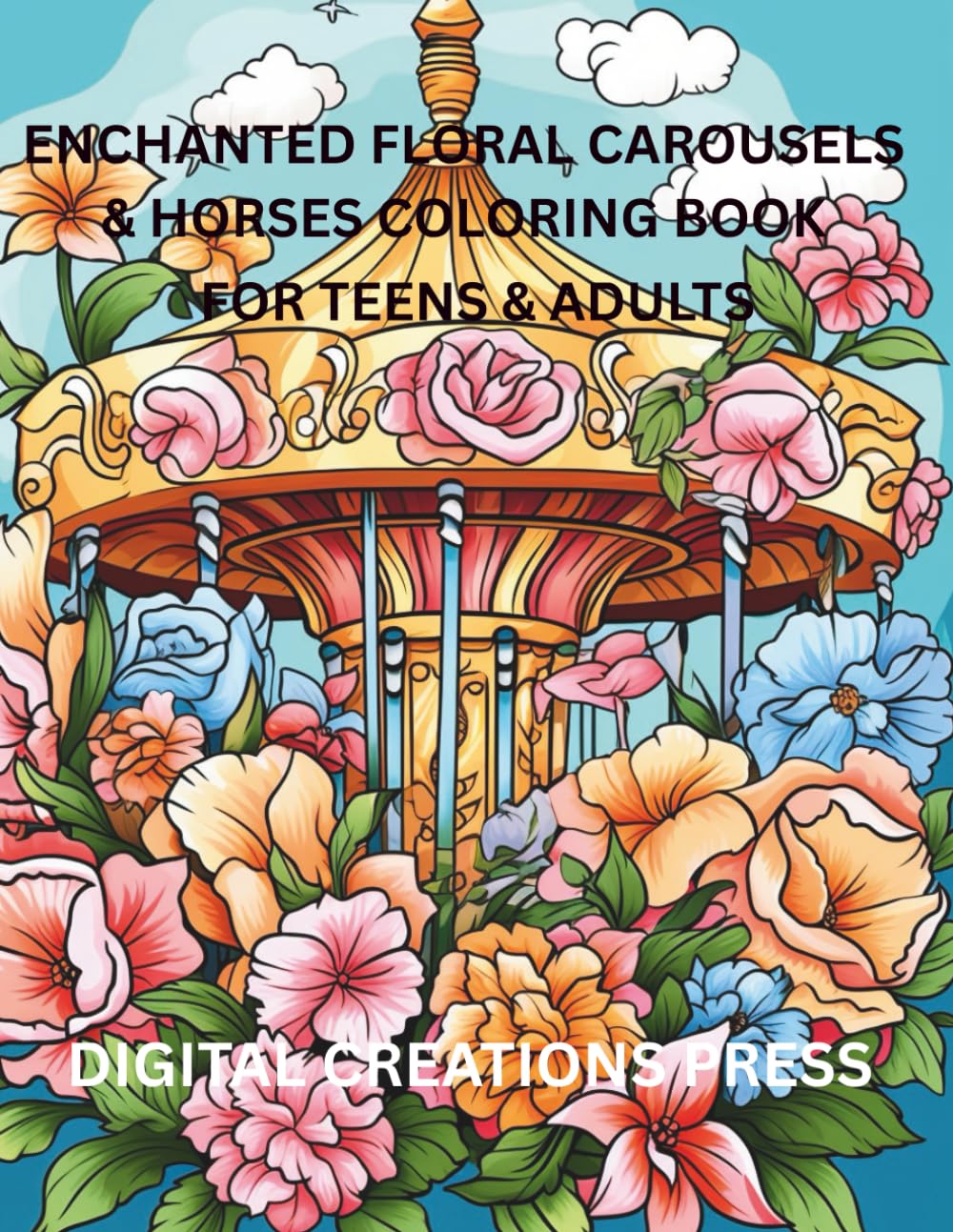 Enchanted Floral Carousels & Horses Coloring Book: For Teens/Adults