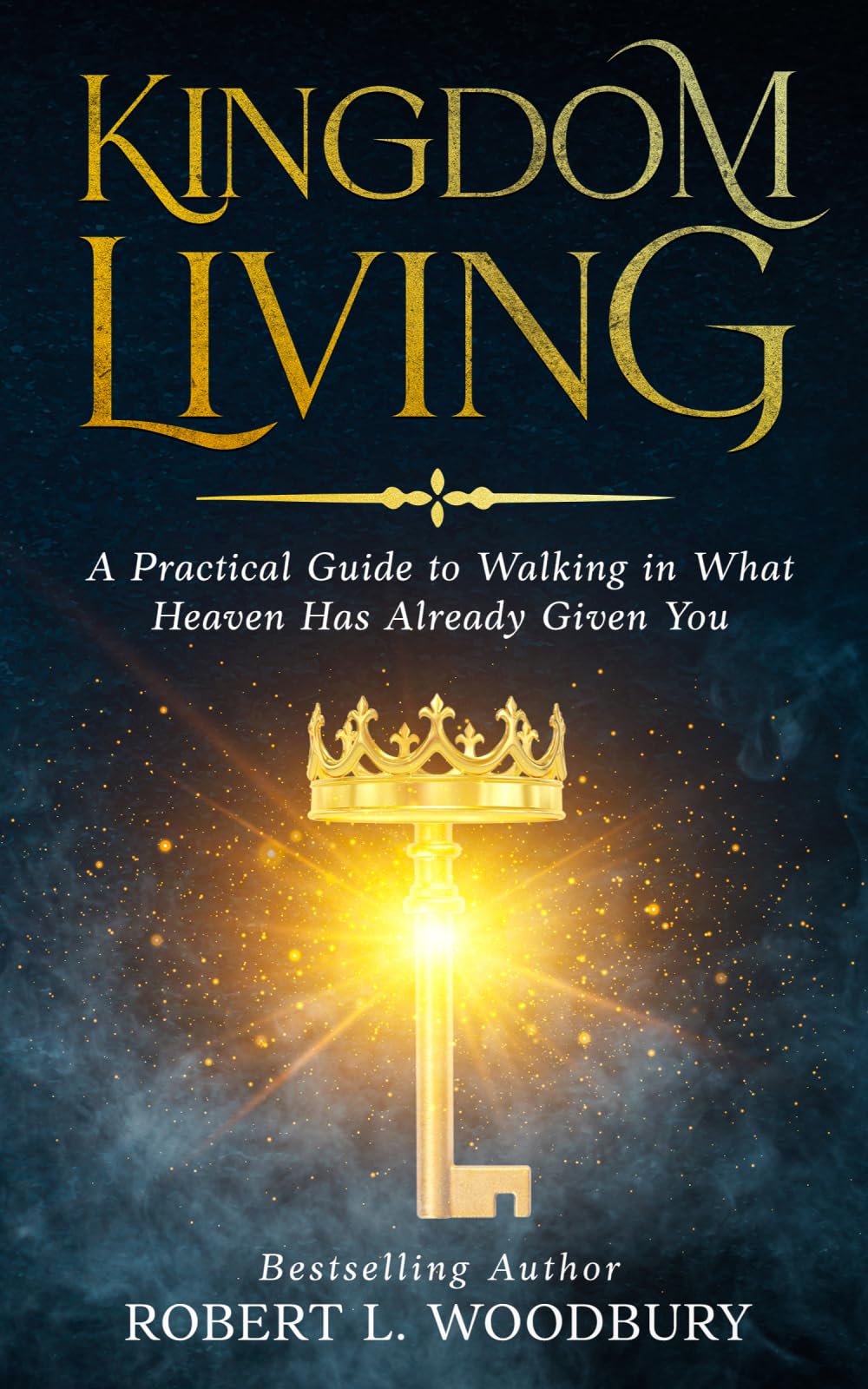 Kingdom Living: A Practical Guide to Walking in What Heaven Has Already Given You