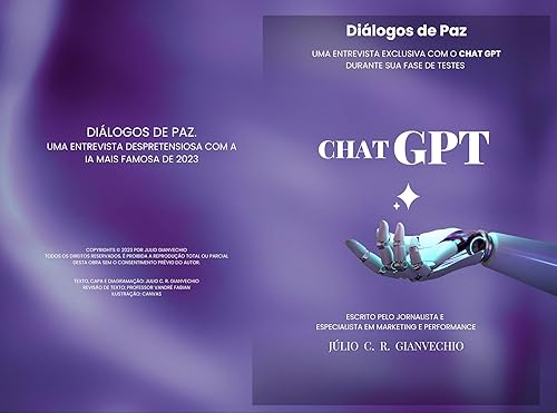ChatGPT - entrevista exclusiva com o Chat GPT durante sua fase de testes : Diálogos de Paz, uma entrevista despretensiosa com a Inteligência Artificial mais Famosa de 2023.
