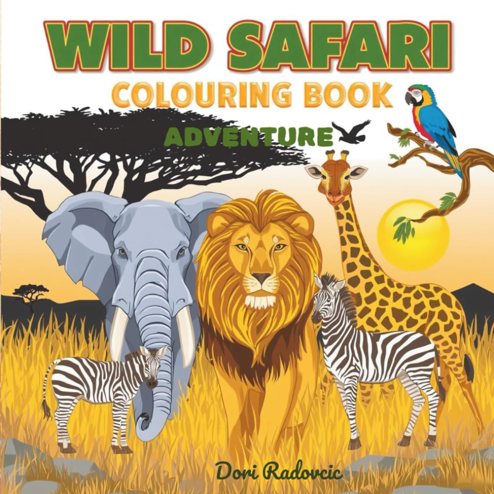 Wild Safari Colouring book Adventure: Lions, Elephants, Zebras, Giraffes & More | Roam the Wild and Bring the Savanna to Life – Colour Your Adventure, Your Way