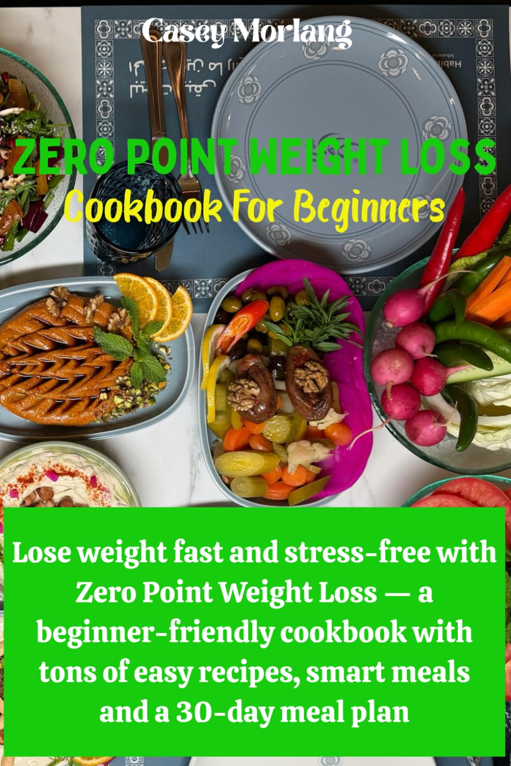 Zero Point Weight Loss Cookbook for Beginners: Lose weight fast and stress-free with Zero Point Weight Loss — a beginner-friendly cookbook with tons of easy recipes, smart meals and a 30-day meal plan