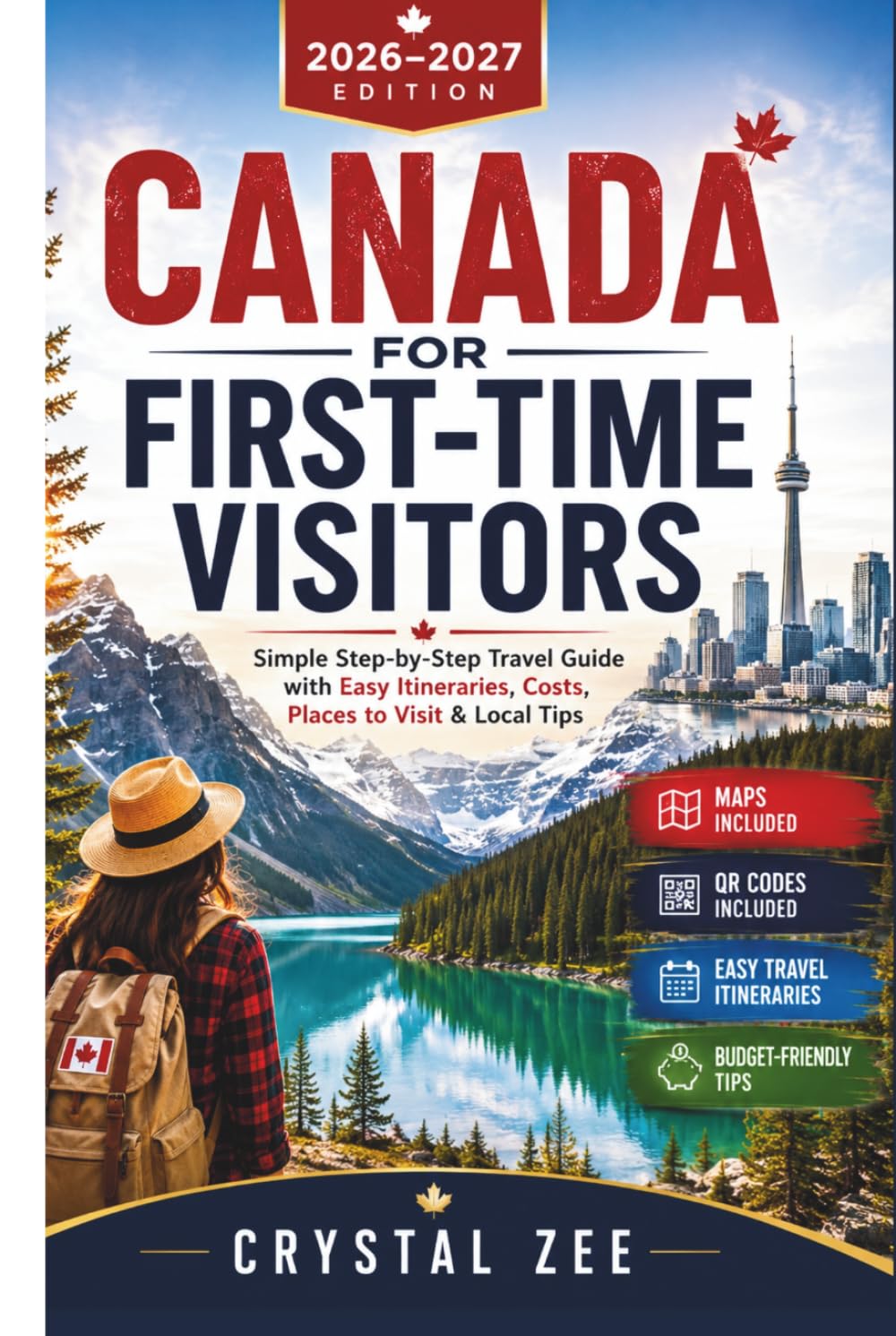 CANADA FOR FIRST-TIME VISITORS 2026–2027: Simple Step-by-Step Travel Guide with Easy Itineraries, Costs, Places to Visit & Local Tips