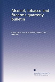 Alcohol, tobacco and firearms quarterly bulletin