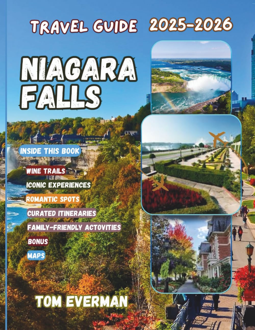 Niagara Falls Travel Guide 2025-2026 (Full Colour): Explore Canada’s Iconic Charm, Wineries, Falls Views, Romantic & Family Escapes, Day Trips & Historic Sites — with Photo Spots & Cross-Border Tours
