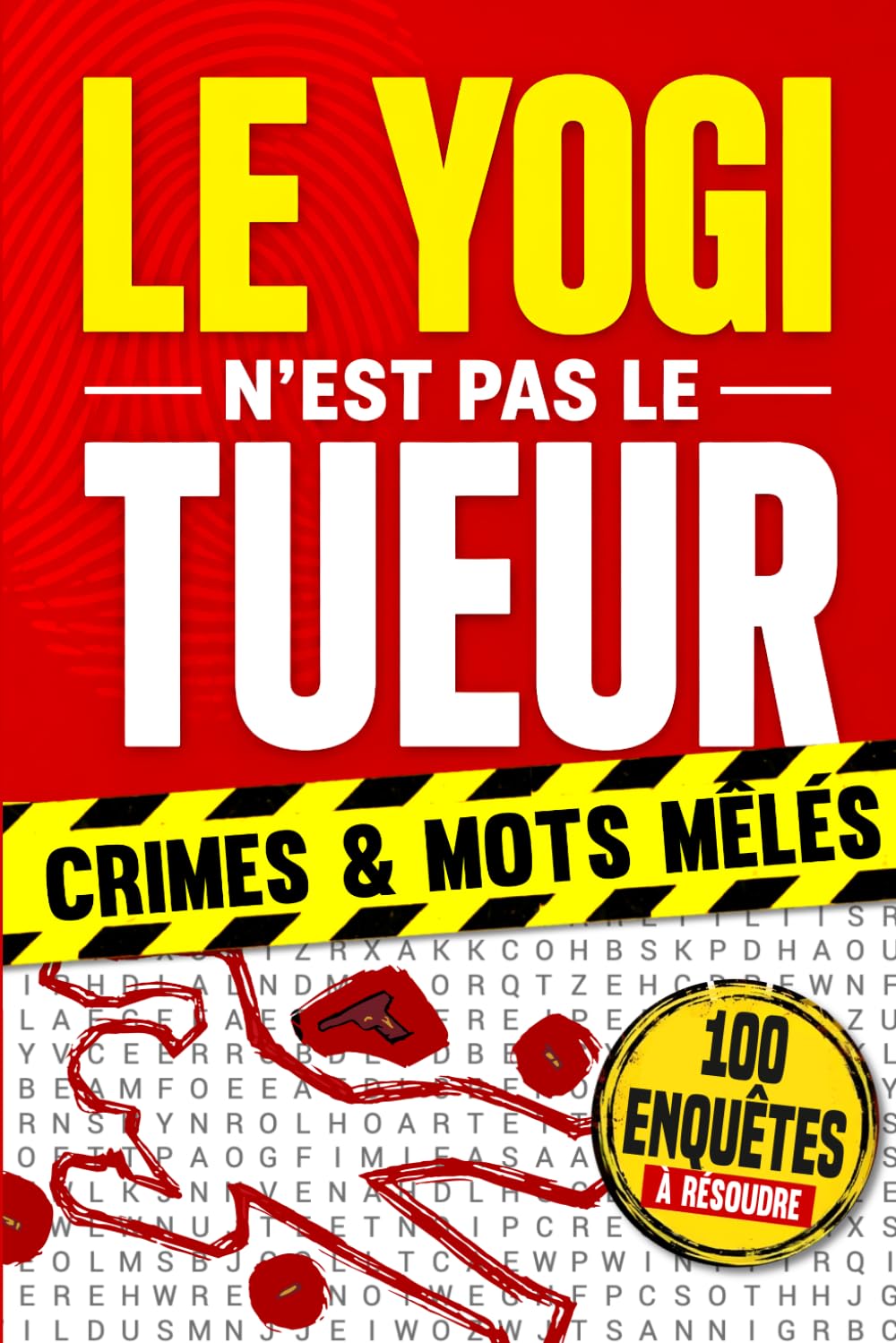 Le yogi n'est pas le tueur: 100 enquêtes policières en mots mêlés | Fouillez les scènes de crime, démasquez les coupables et résolvez 100 affaires par la logique et l'observation