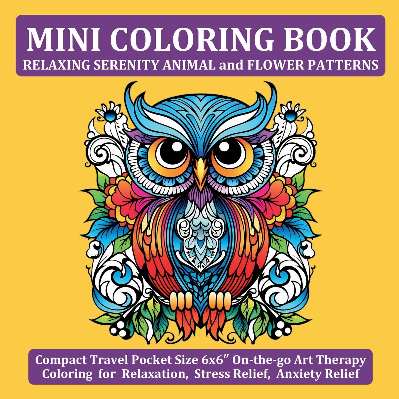 Mini Coloring Book Relaxing Serenity Animal and Flower Patterns: Compact Travel Pocket Size 6x6'' On-the-go Art Therapy Coloring for Relaxation, Stress Relief, Anxiety Relief