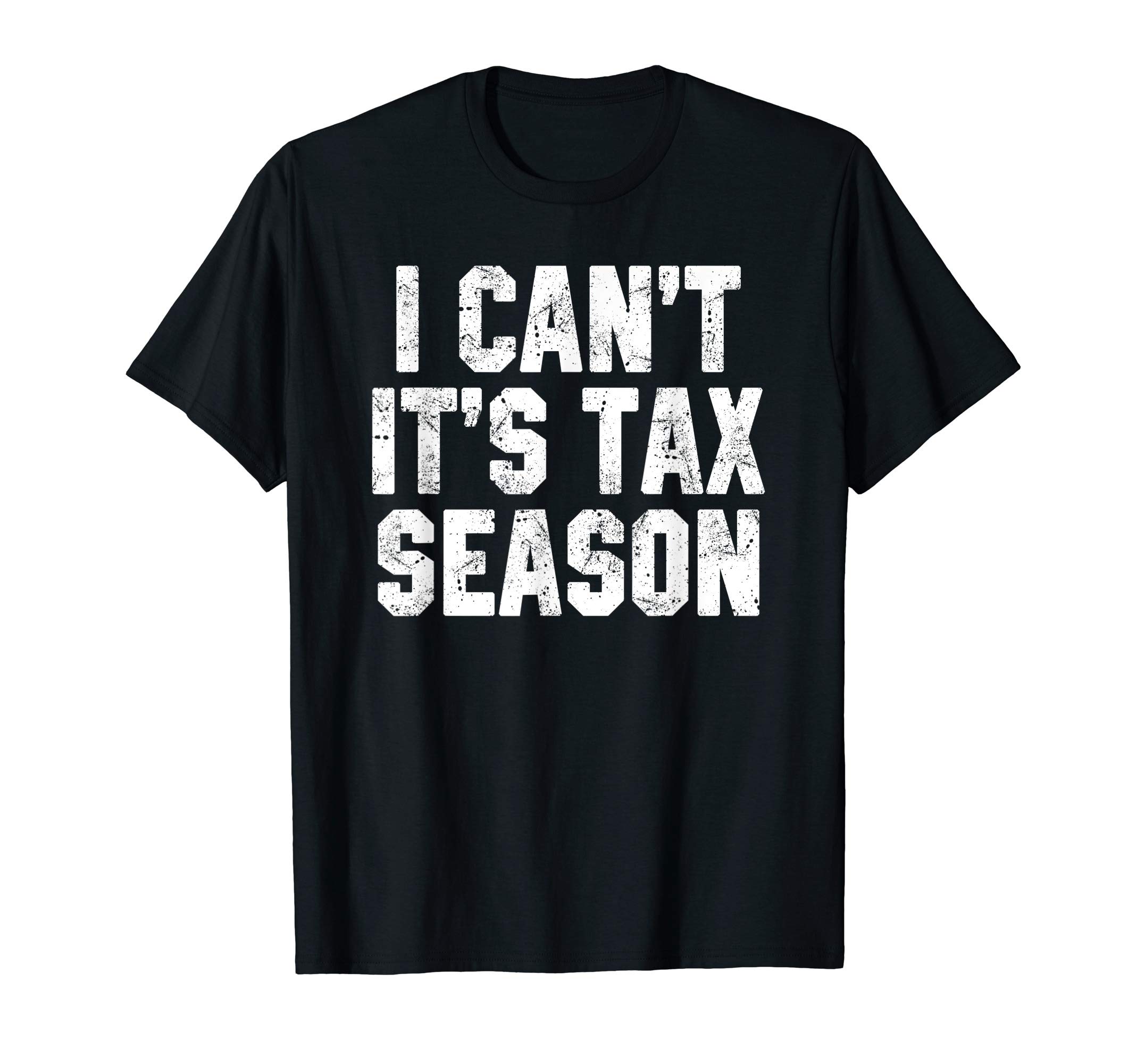 Bookkeeper Accounting Pun Quote T ShirtI Can't It's Tax Season Accounting Fun Accountant CPA Gift T-ShirtOEKO-TEX STANDARD 100