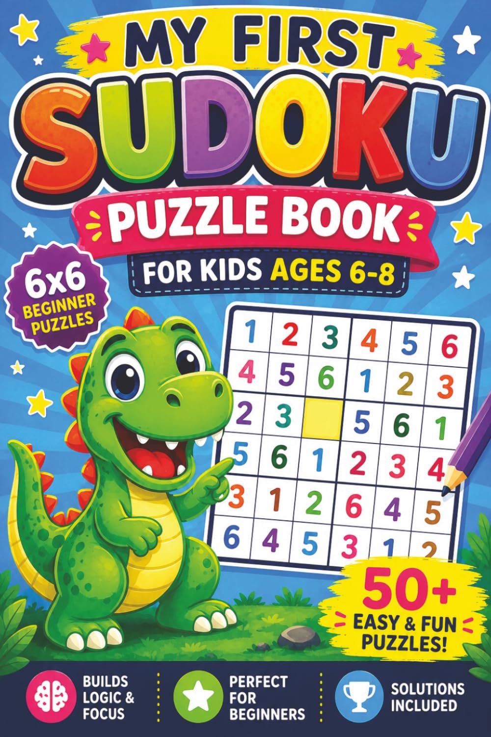 My First Sudoku Puzzle Book: My First Sudoku Book | For Kid 6-8 | 6x9 inches, 110 pages | 50+ Puzzles | Solutions Included