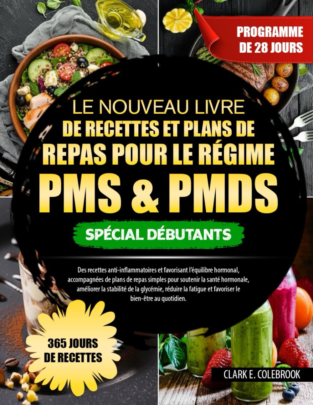 LE NOUVEAU LIVRE DE RECETTES ET PLANS DE REPAS POUR LE RÉGIME PMS & PMDS SPÉCIAL DÉBUTANTS: Des recettes anti-inflammatoires et favorisant l’équilibre ... la santé hormonale, améliorer la stab...