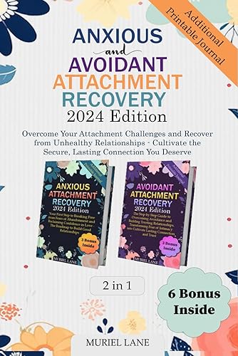 Anxious and Avoidant Attachment Recovery [2 in 1]: Overcome Your Attachment Challenges and Recover from Unhealthy Relationships - Cultivate the Secure, Lasting Connection You Deserve