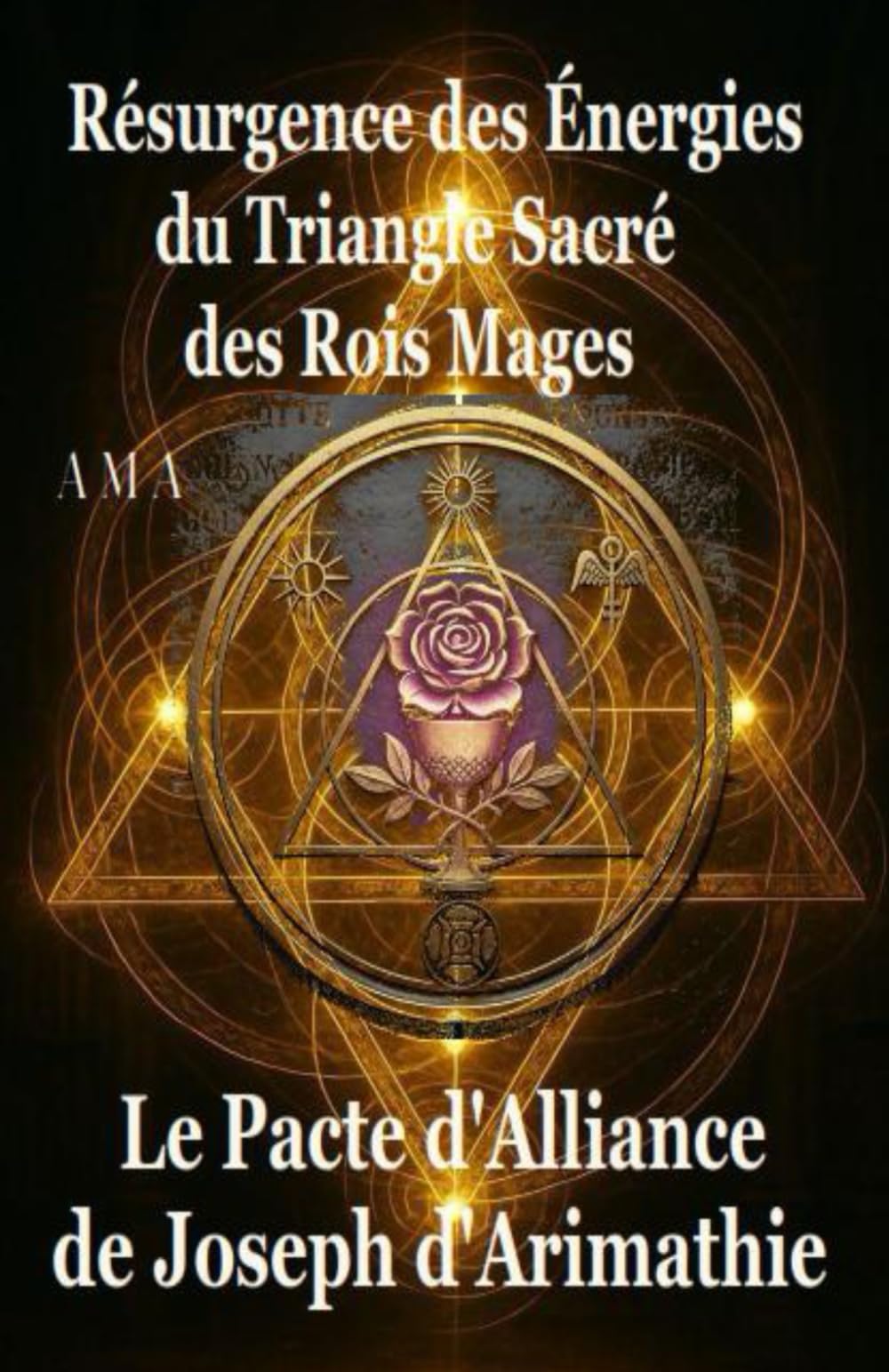 Le Pacte d'Alliance de Joseph d'Arimathie, Résurgence des Energies du Triangle Sacré des Rois Mages: Guide des Energies Triangulaires Sacrées, Créer son Alliance Sacrée