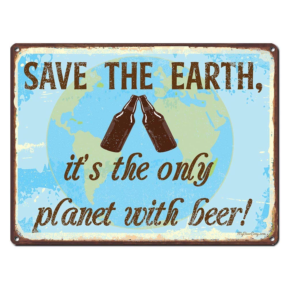 New Metal Sign Aluminum Sign Save The Earth It'S The Only Planet With Beer 24-Guage Steel Metal Sign 8 X 12 Inch