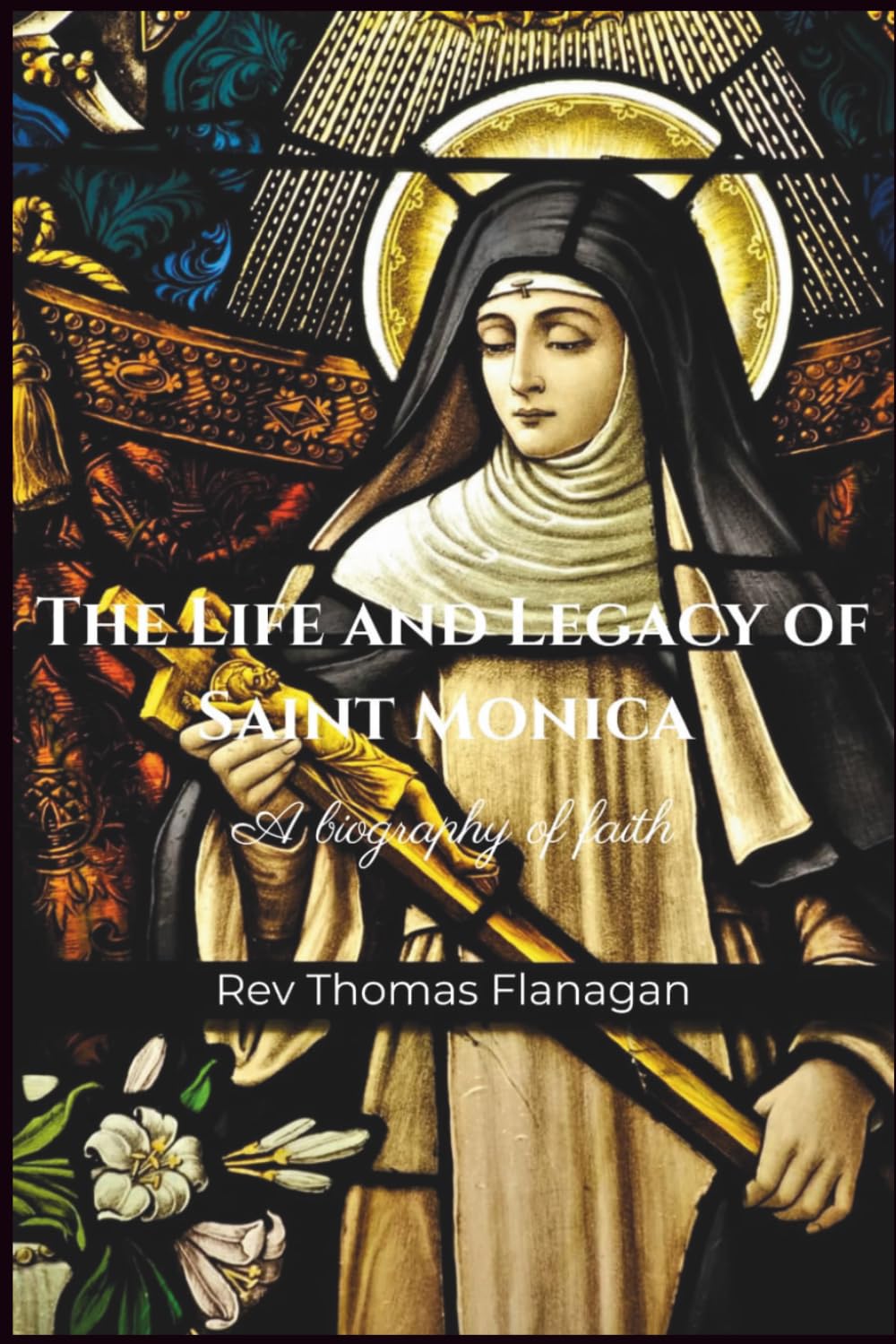 The Life and Legacy of Saint Monica: A biography of faith