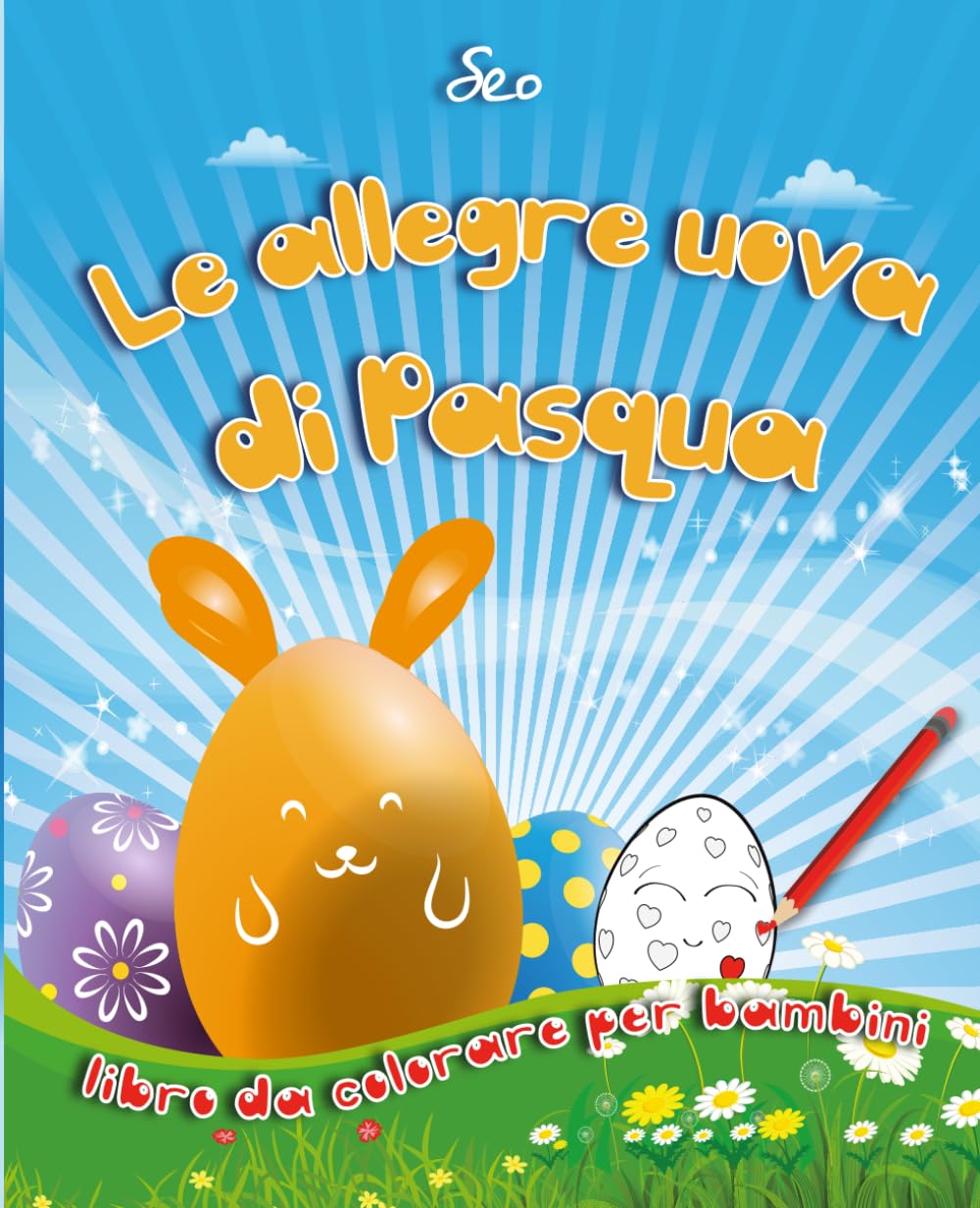 Le allegre uova di Pasqua: Divertiti a colorare le uova di Pasqua, gioca con la fantasia e scopri una dolce storia pasquale!