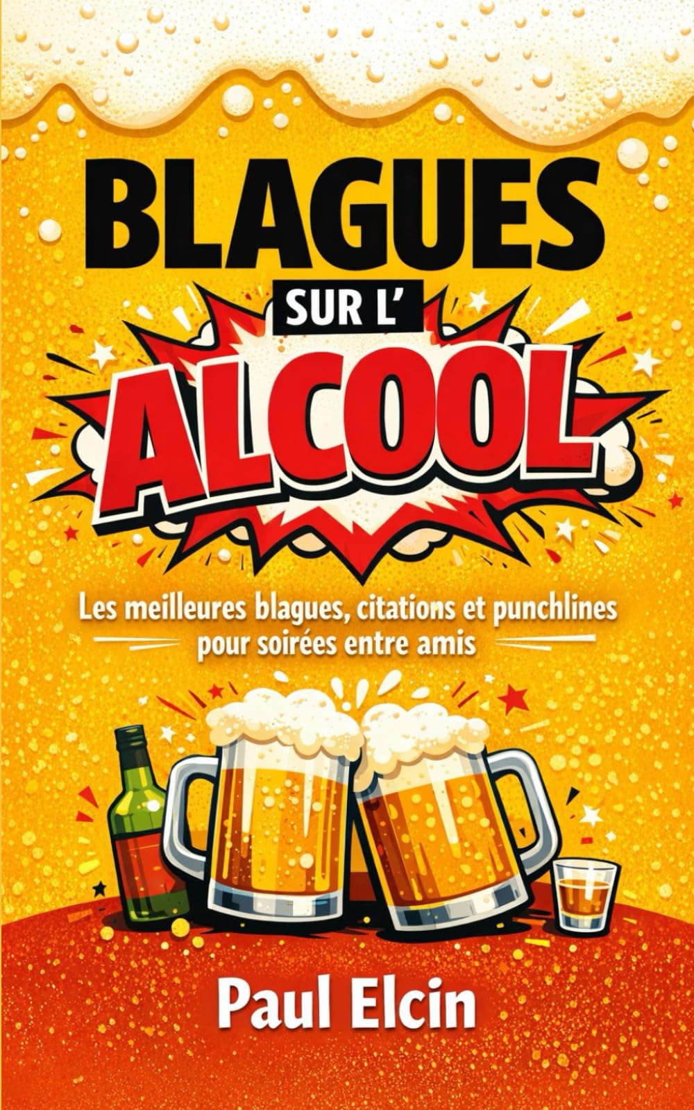 Blagues sur l’alcool: Les meilleures blagues, citations et punchlines pour soirées entre amis (recueil de blagues hilarantes)