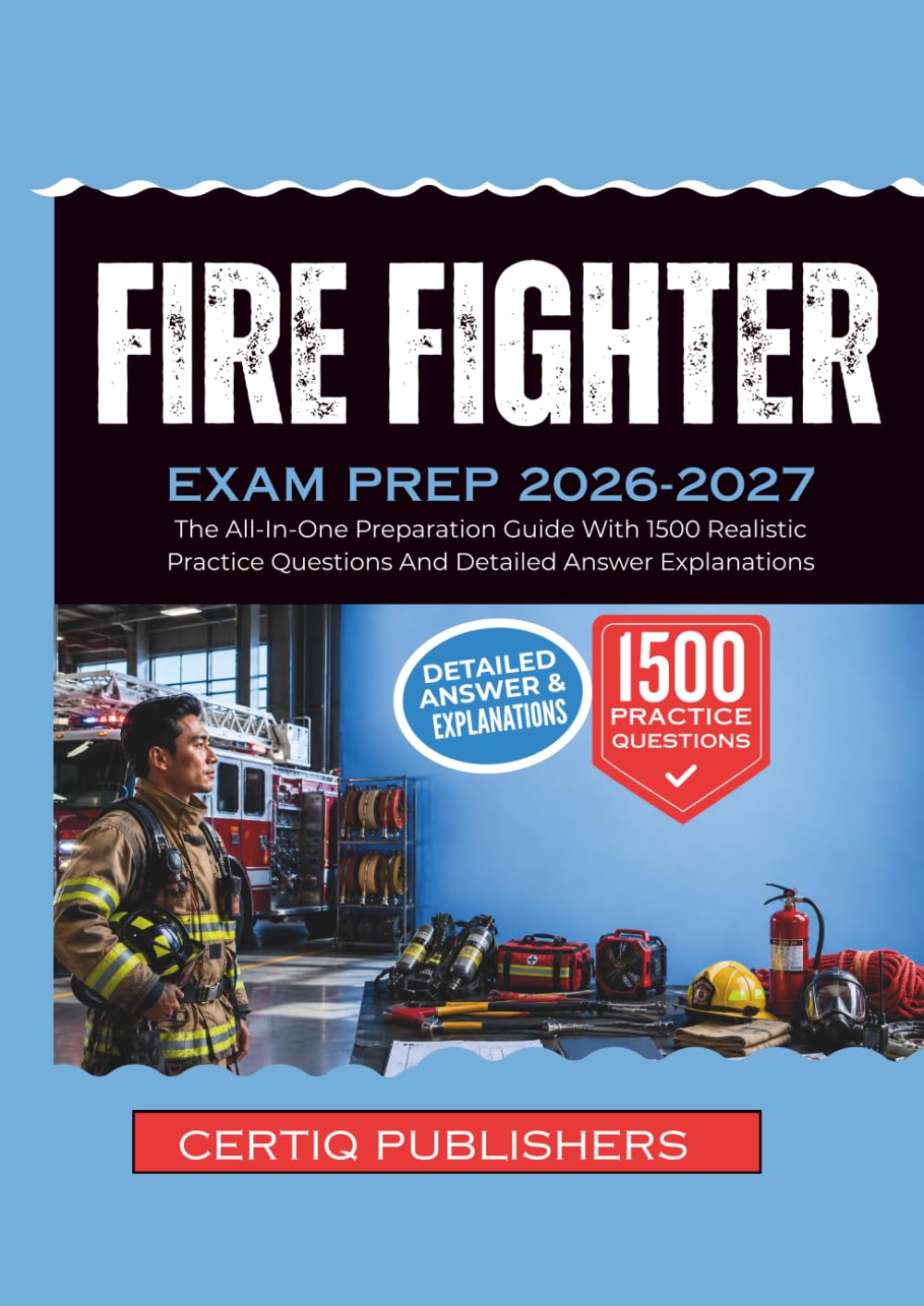 FIREFIGHTER EXAM PREP 2026-2027: The All-In-One Preparation Guide With 1500 Realistic Practice Questions And Detailed Answer Explanations