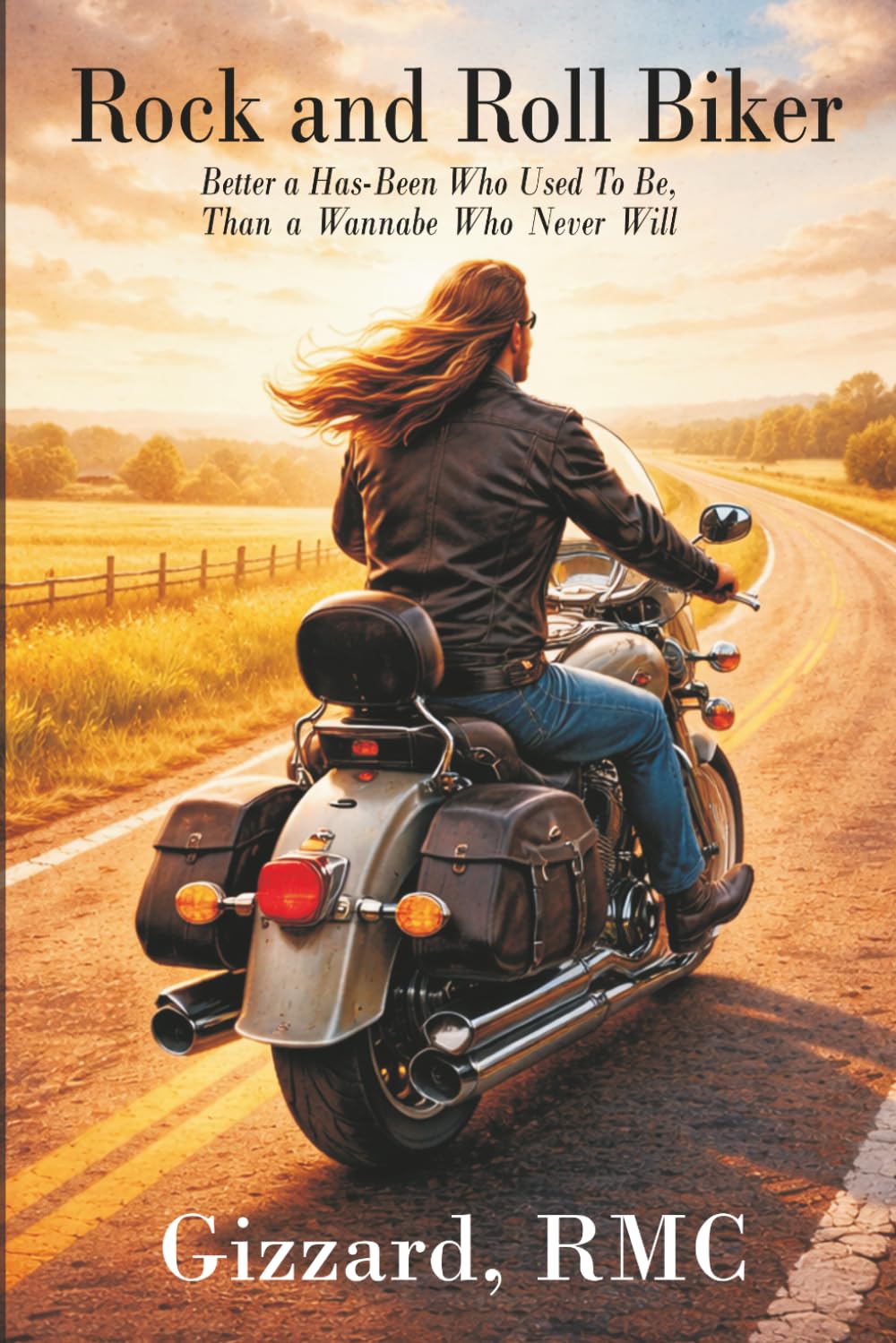 Rock and Roll Biker: Better a Has-Been Who Used To Be, Than a Wannabe Who Never Will.