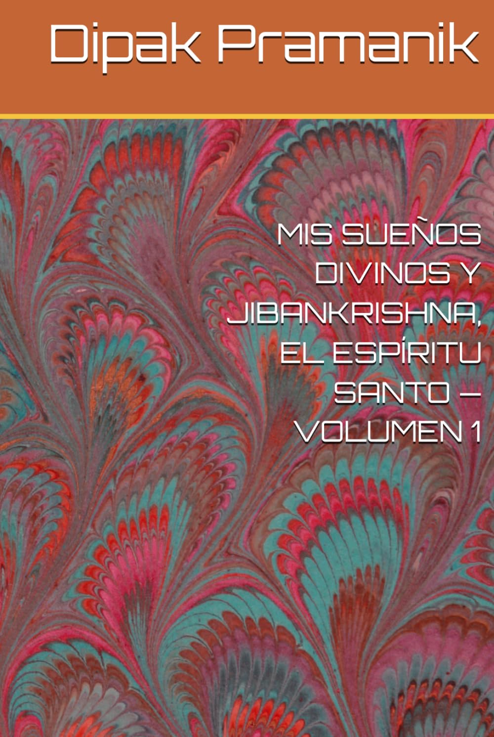MIS SUEÑOS DIVINOS Y JIBANKRISHNA, EL ESPÍRITU SANTO — VOLUMEN 1