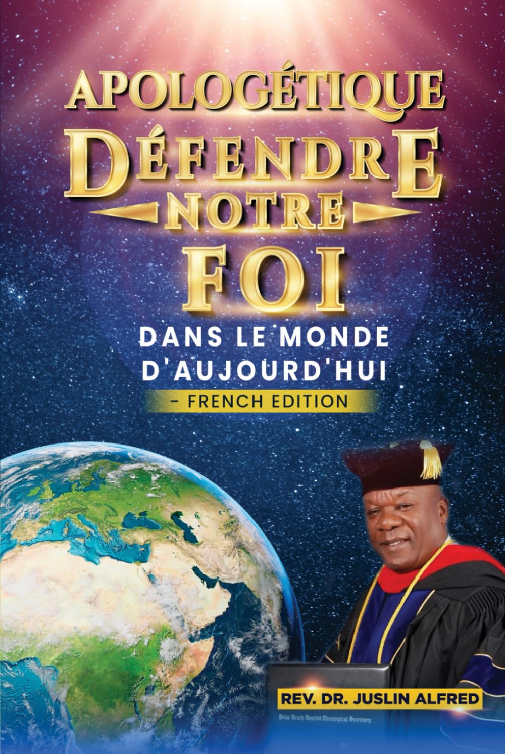 APOLOGÉTIQUE DÉFENDRE NOTRE FOI: DANS LE MONDE D'AUJOURD'HUI