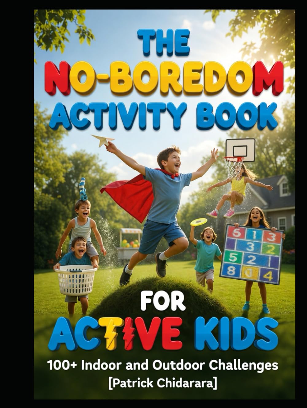 The No-Boredom Activity Book for Active Kids: 100+ Indoor and Outdoor Challenges
