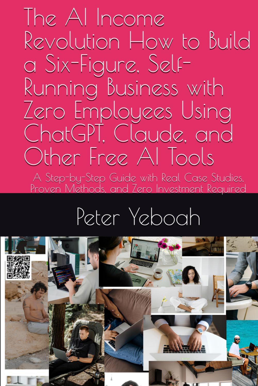 The AI Income Revolution How to Build a Six-Figure, Self-Running Business with Zero Employees Using ChatGPT, Claude, and Other Free AI Tools: A ... Proven Methods, and Zero Investment Required