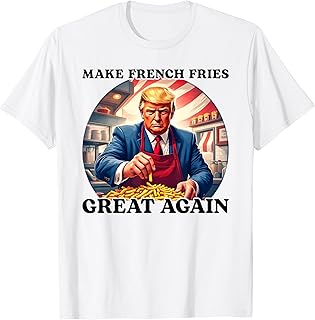 Make French Fries Great Again Funny Trump 24 Fast Food Humor T-Shirt