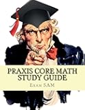 Praxis Core Math Study Guide: with Mathematics Workbook and Practice Tests - Academic Skills for Educators (5732) (Praxis Core Top Scorers' Choice)