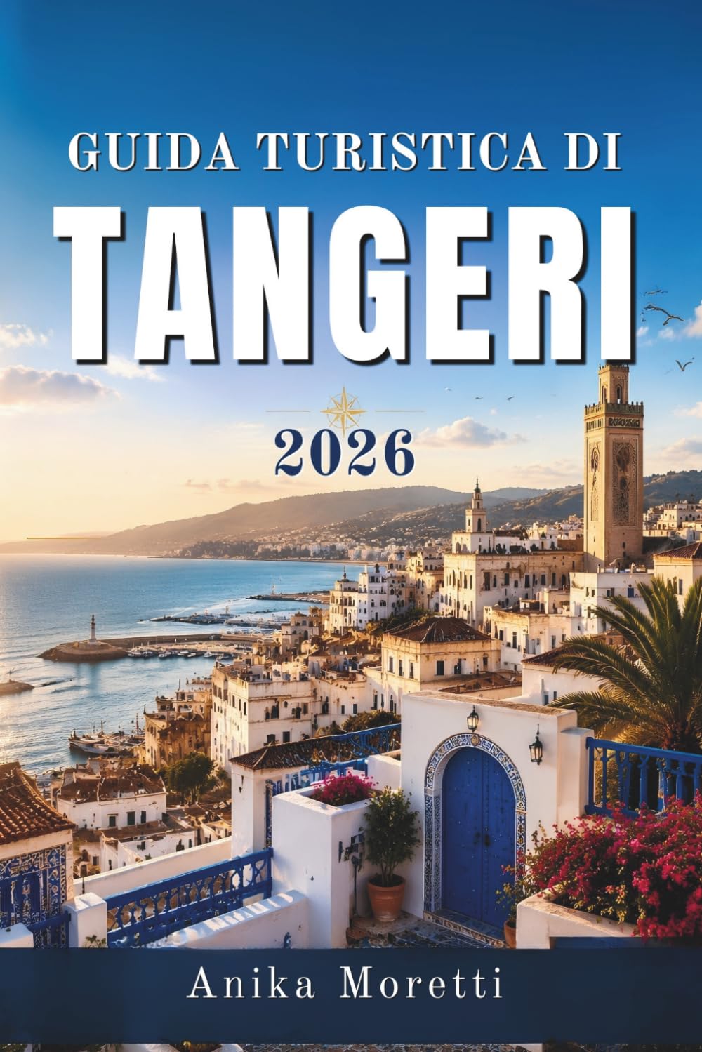 GUIDA TURISTICA DI TANGERI 2026: Un viaggio tra storia, arte, mercati e fughe al mare.