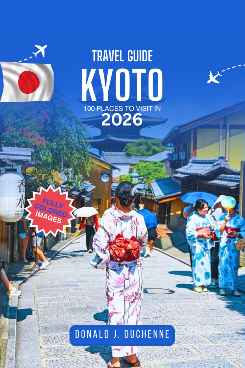 KYOTO TRAVEL GUIDE: 100 PLACES TO VISIT IN 2026: Explore Ancient Temples, Hidden Gardens, Traditional Streets, Local Food Spots, and Scenic Walks in Japan’s Cultural Capital.