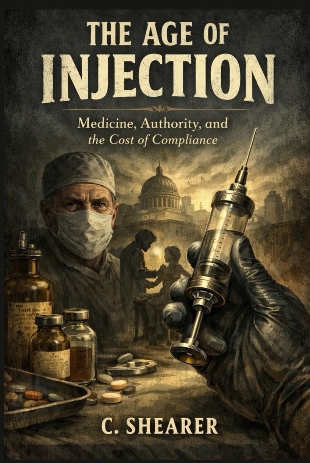 The Age of Injection: Medicine, Authority, and the Cost of Compliance