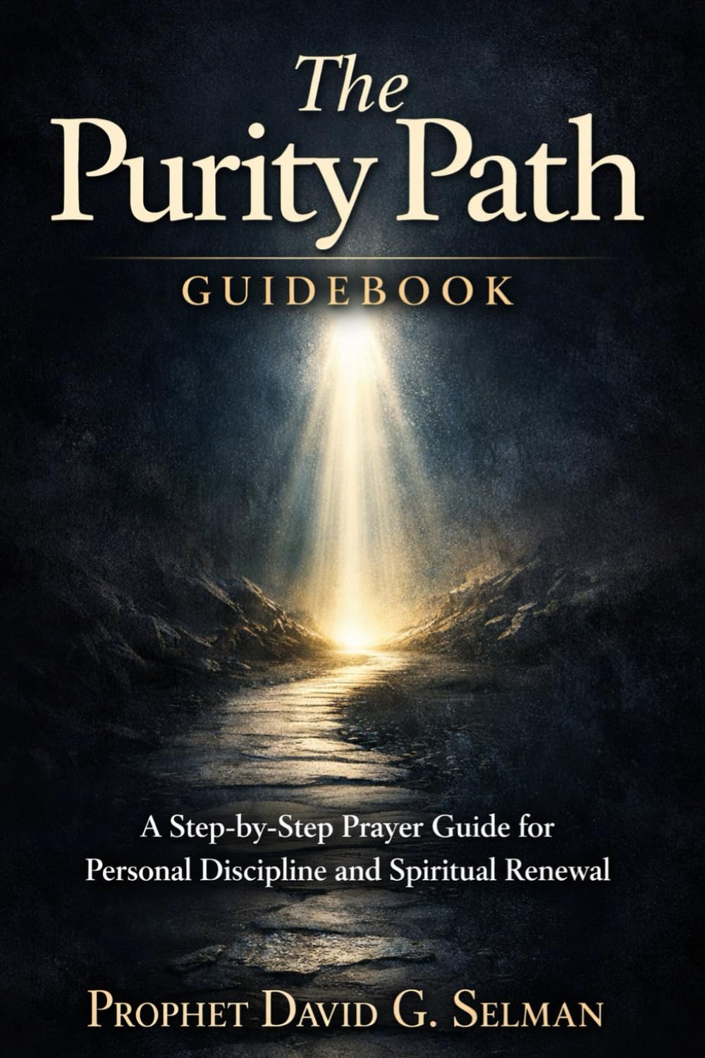 The Purity Path Guidebook: A Step-by-Step Prayer Guide for Personal Discipline and Spiritual Renewal