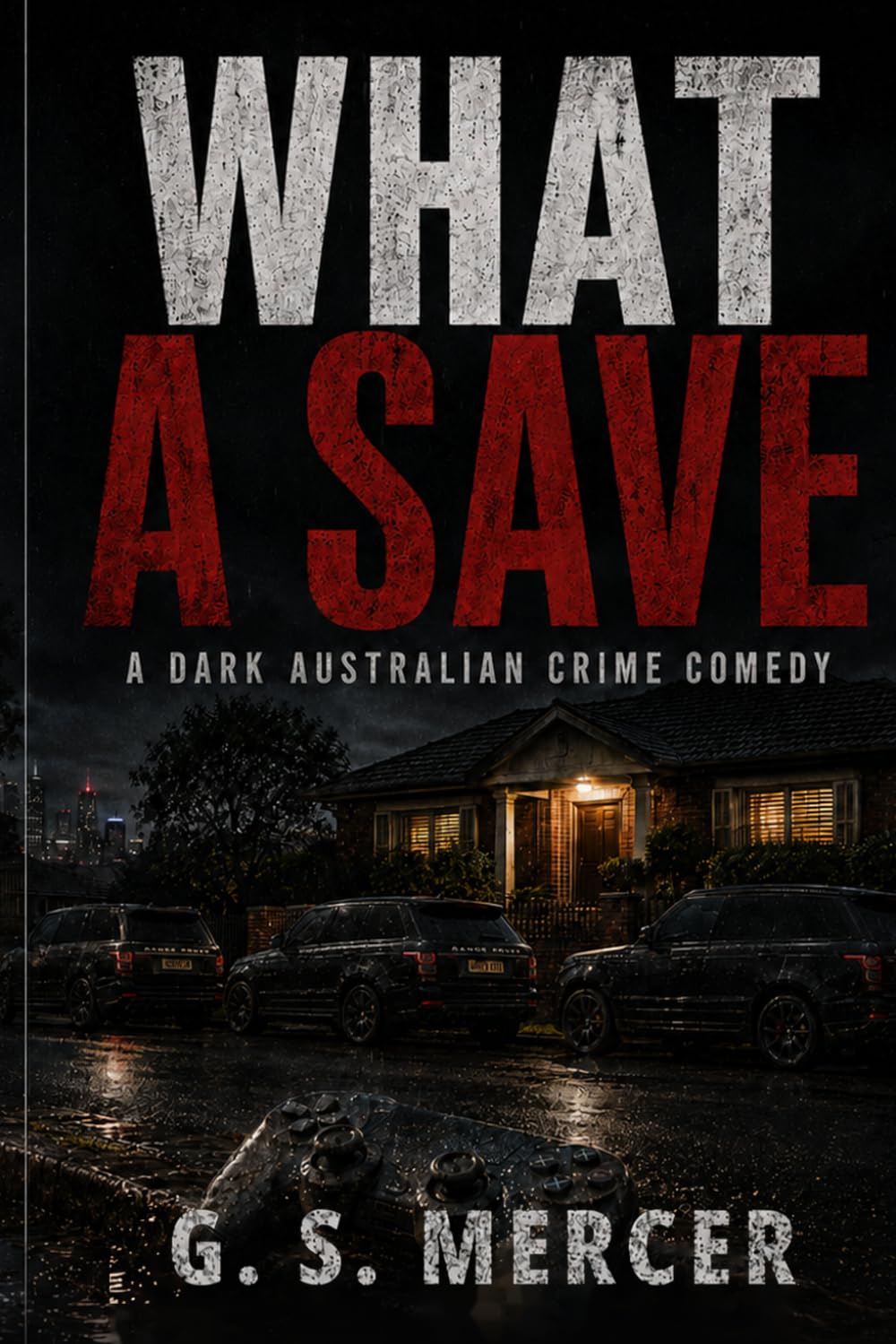 What a Save: A Darkly Comic Australian Crime Story (East of Normal)