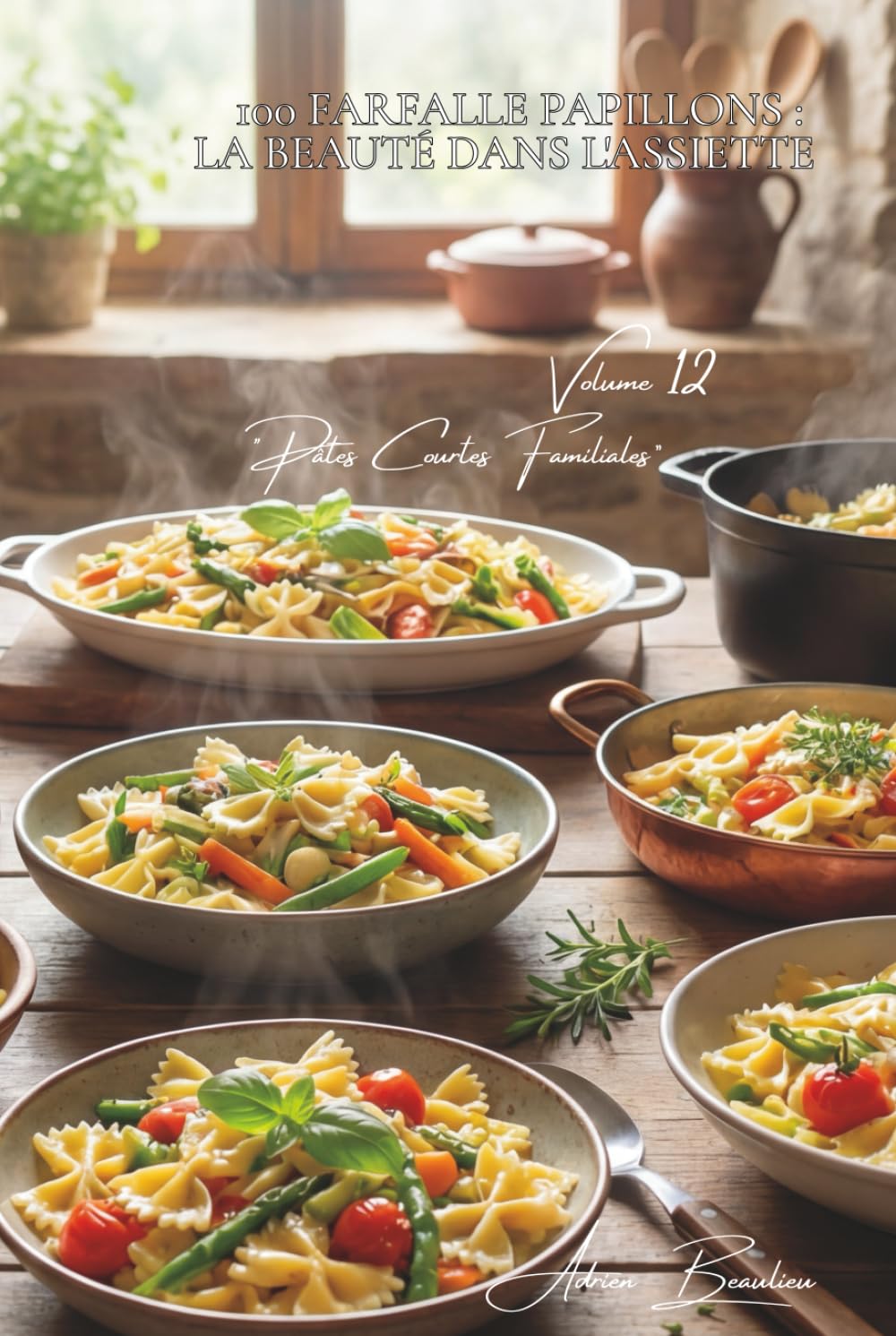 100 farfalle papillons : la beauté dans l'assiette: Printemières, colorées, élégantes... les pâtes qui font le spectacle (Sous-série "Pâtes Courtes ... - Série "Les pâtes à la française" (30))
