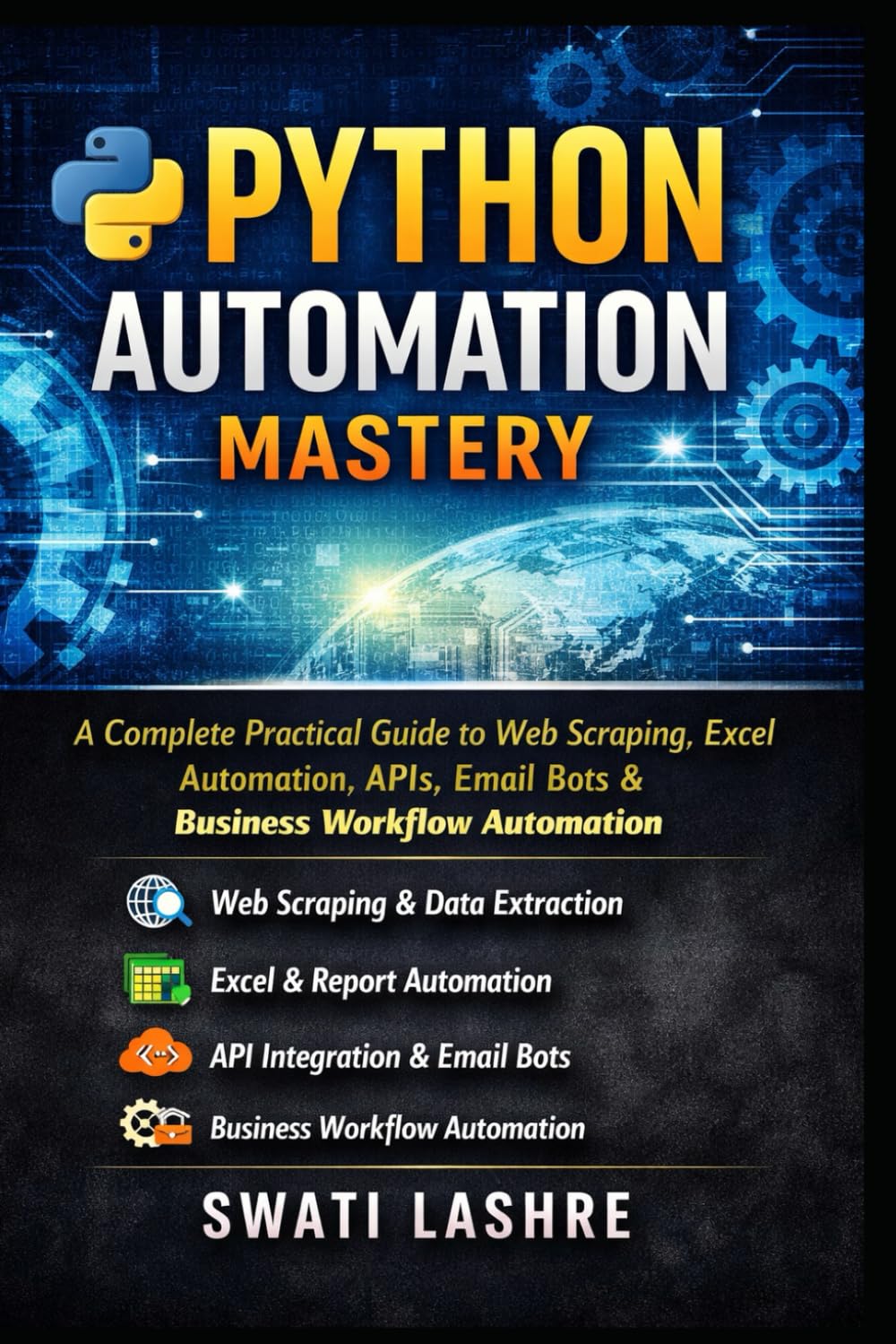 Python Automation Mastery: A Complete Practical Guide to Web Scraping, Excel Automation, APIs, Email Bots & Business Workflow Automation