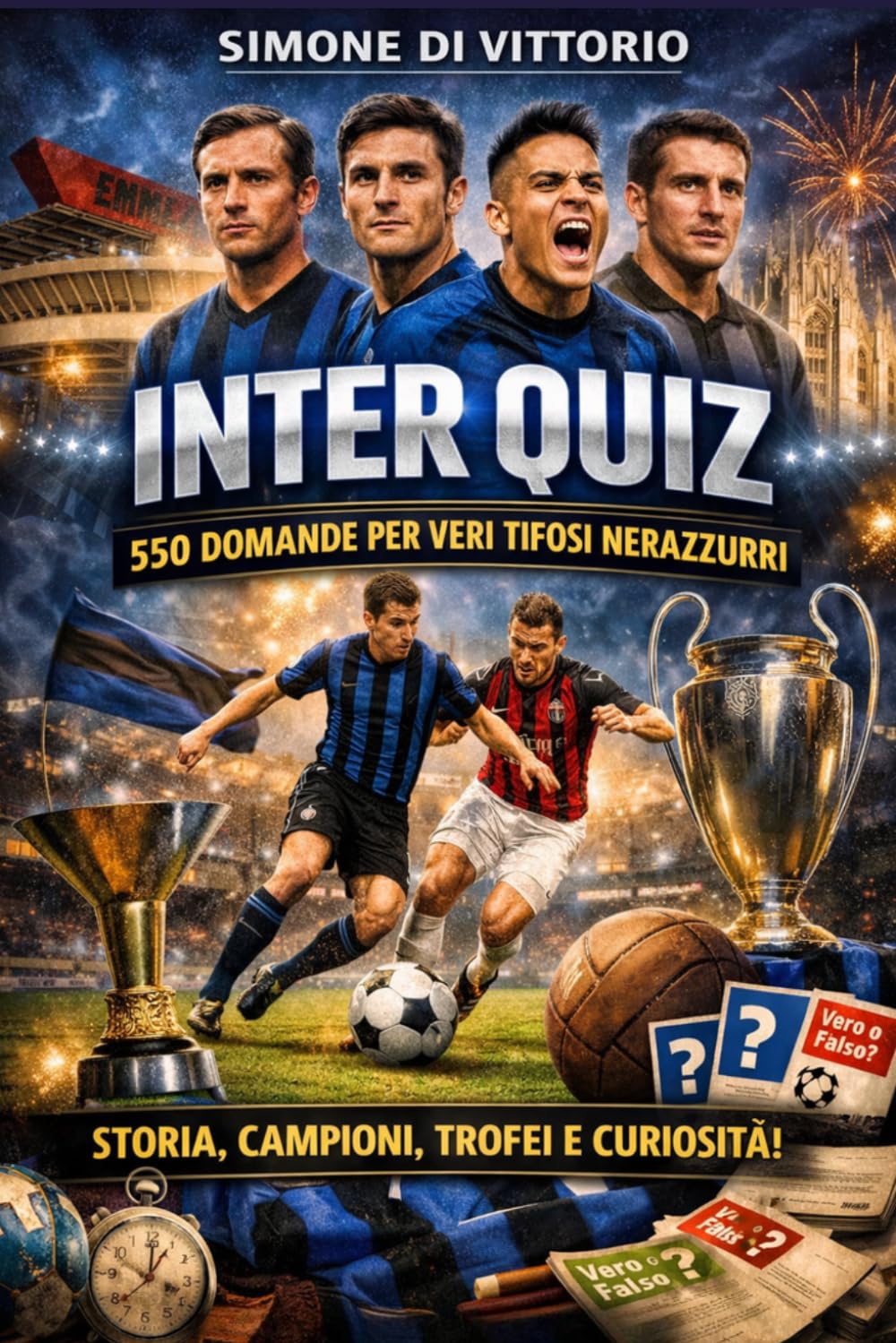 Inter Quiz: 550 Domande a risposta multipla per Veri Tifosi Nerazzurri – Il Grande Libro Quiz sulla Storia dell’Inter, Campioni, Trofei, Derby e ... Perfetta per Appassionati e Ultras Interisti