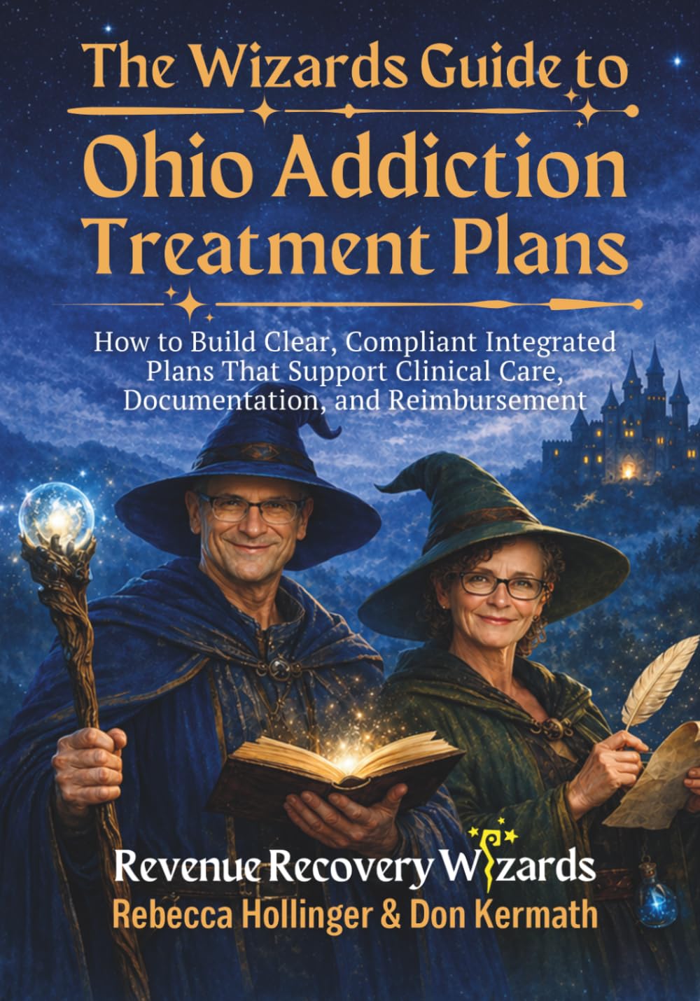 The Wizard's Guide to Ohio Addiction Treatment Plans: How to Build Clear, Compliant Integrated Plans That Support Clinical Care, Documentation, and ... (Medical Billing Revenue Cycle Management)