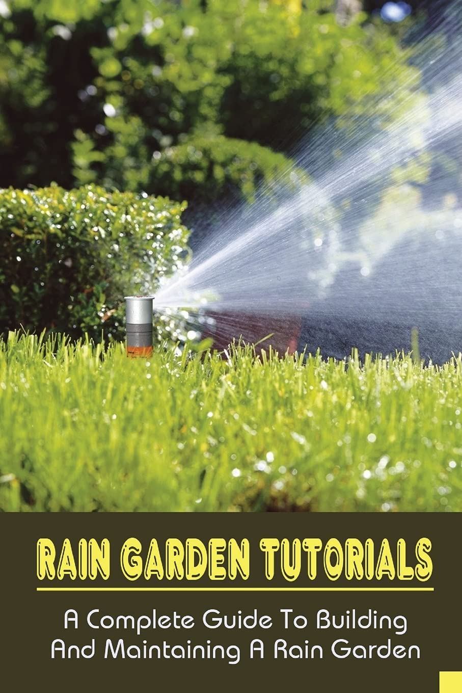 Buy Rain Garden Tutorials A Complete Guide To Building And Maintaining