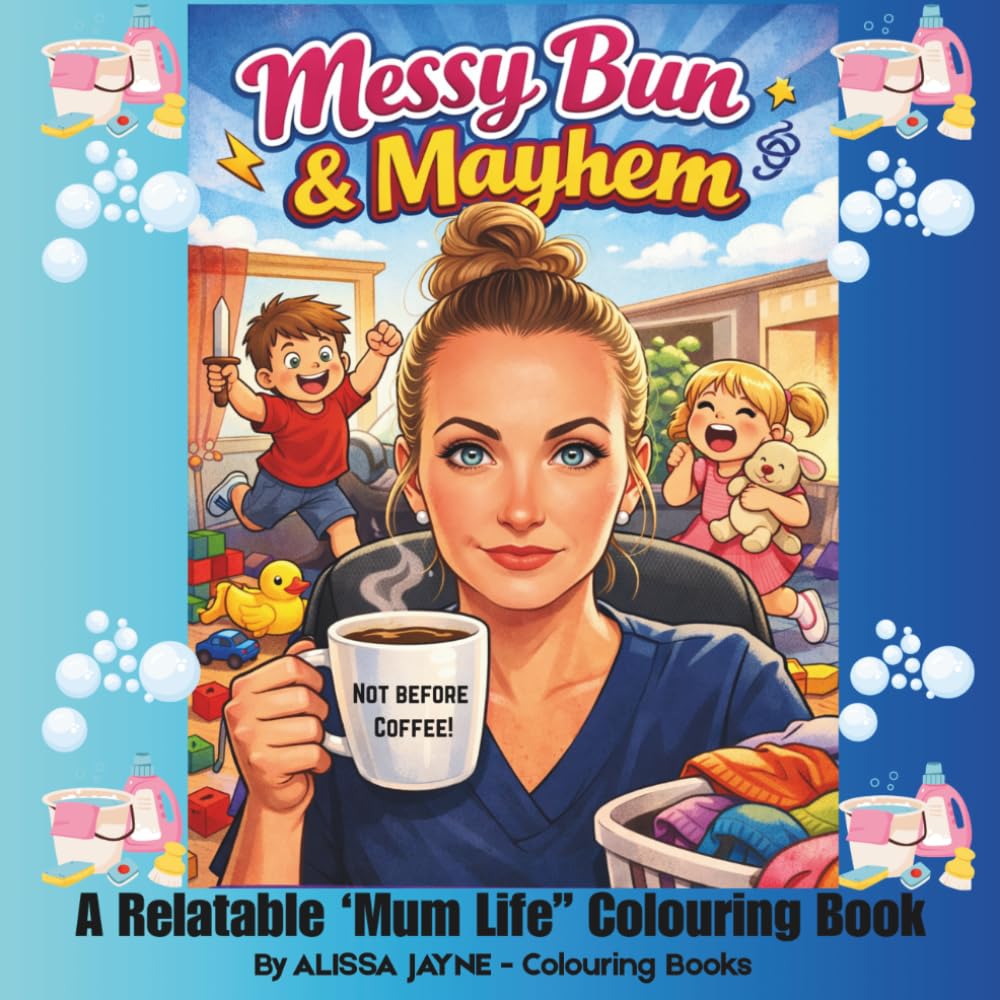 Messy Bun & Mayhem - A Relatable Mum Life Colouring Book