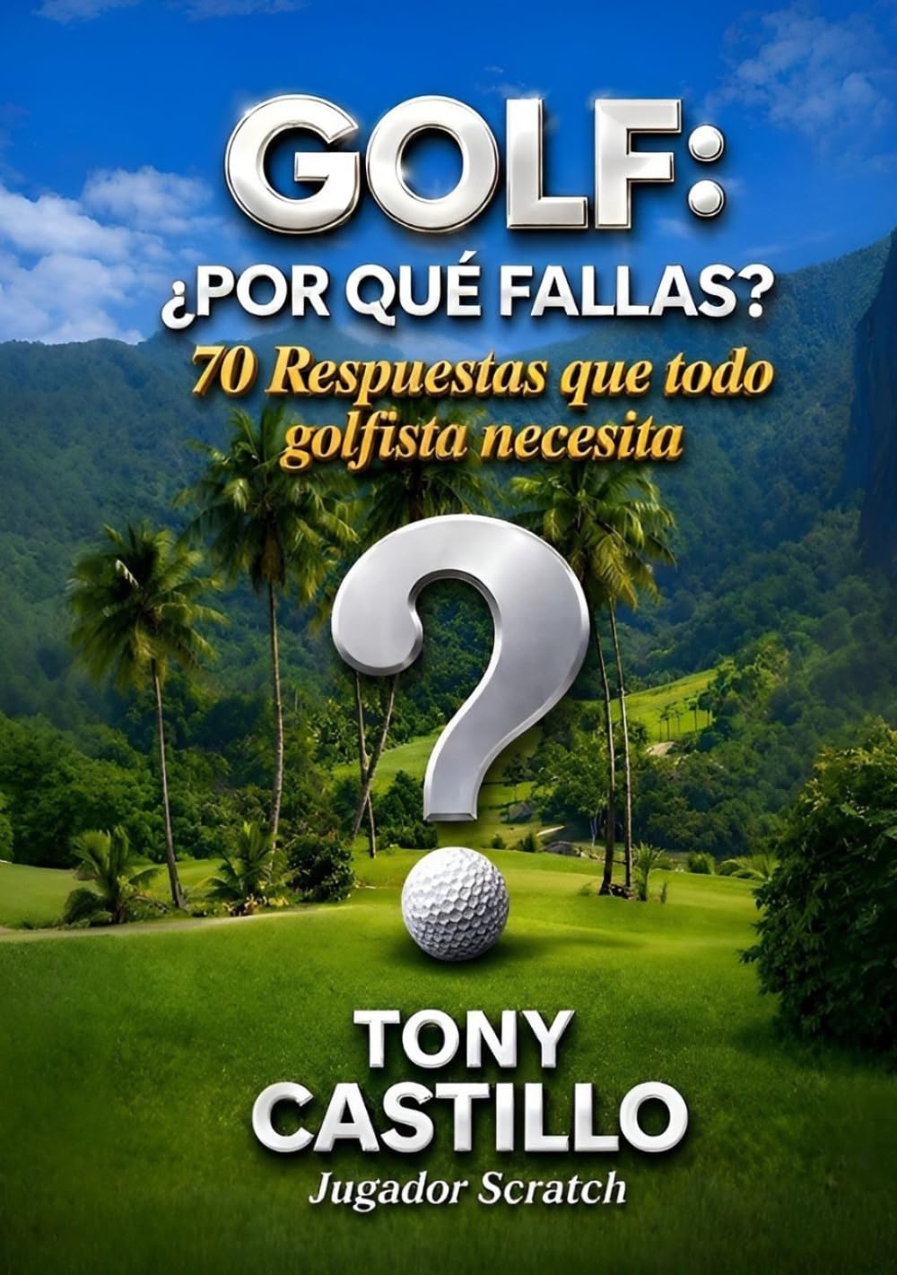 GOLF: ¿POR QUÉ FALLAS?: 70 Respuestas que todo golfista necesita (LIBROS DE GOLF)