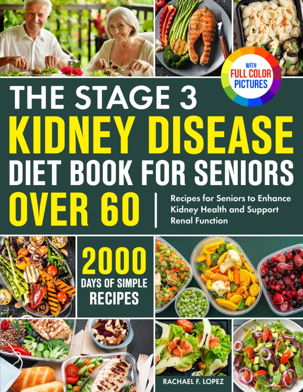 The Stage 3 Kidney Disease Diet Book for Seniors Over 60: 2000 Days of Simple Recipes for Seniors to Enhance Kidney Health and Support Renal Function|