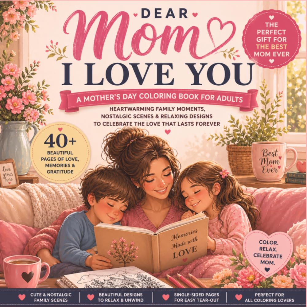 A Coloring Book for Mom Relaxation, Nostalgia & Love: Sweet Scenes, and Heartwarming Quotes for the Perfect Gift for Mothers
