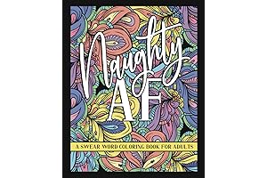 Naughty AF: The Ultimate Smut Coloring Book for Stress Relief and Profanity Therapy