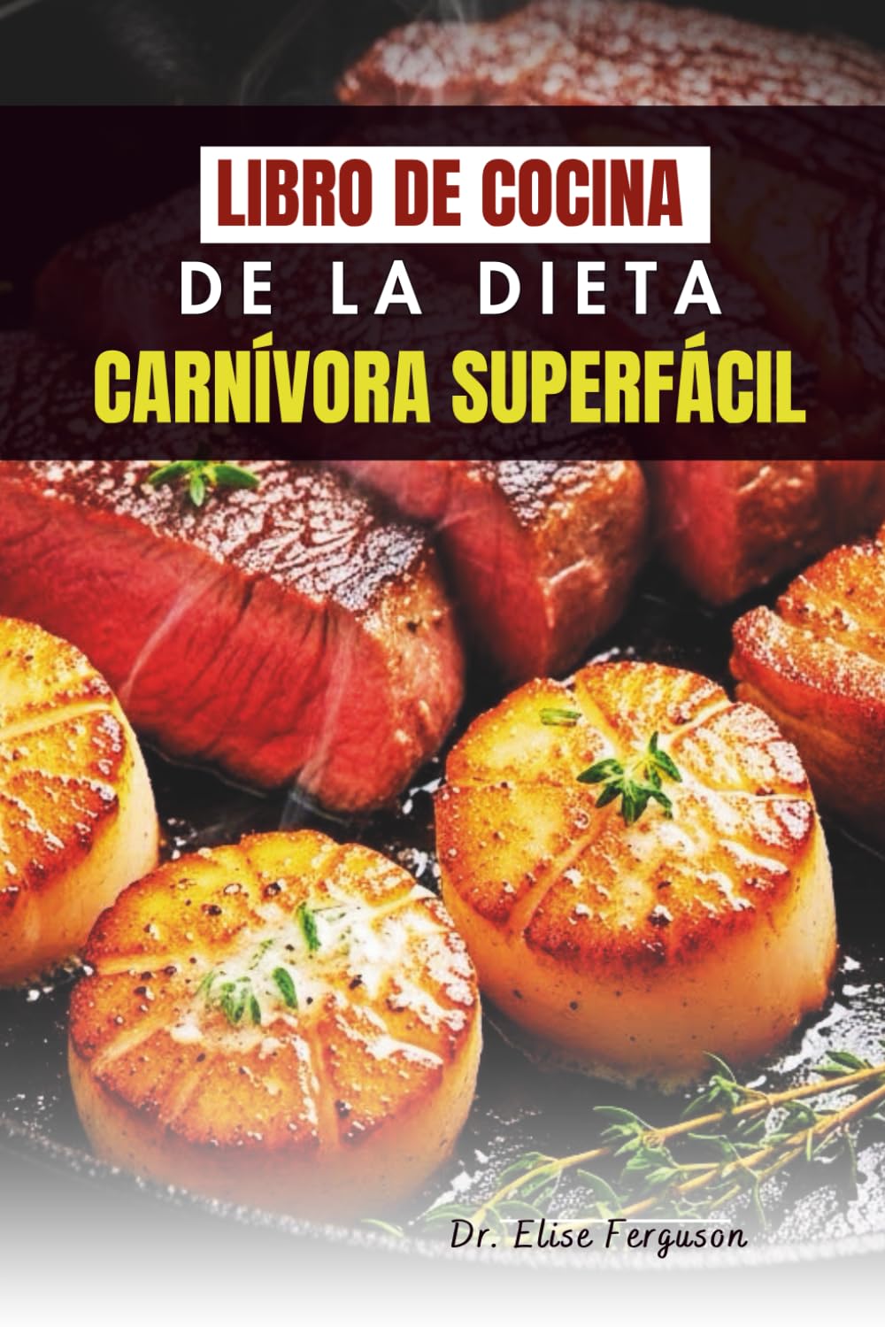 LIBRO DE COCINA DE LA DIETA CARNÍVORA SUPERFÁCIL: Recetas con alimentos integrales para mejorar la concentración y la energía