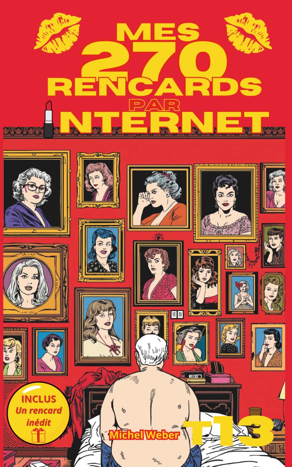 Mes 270 rencards par internet - Tome 13 : Toute la vérité sur les sites de rencontres: Témoignages Sans Filtre d'un Célibataire sur l'Amour, le Plaisir et les Déceptions