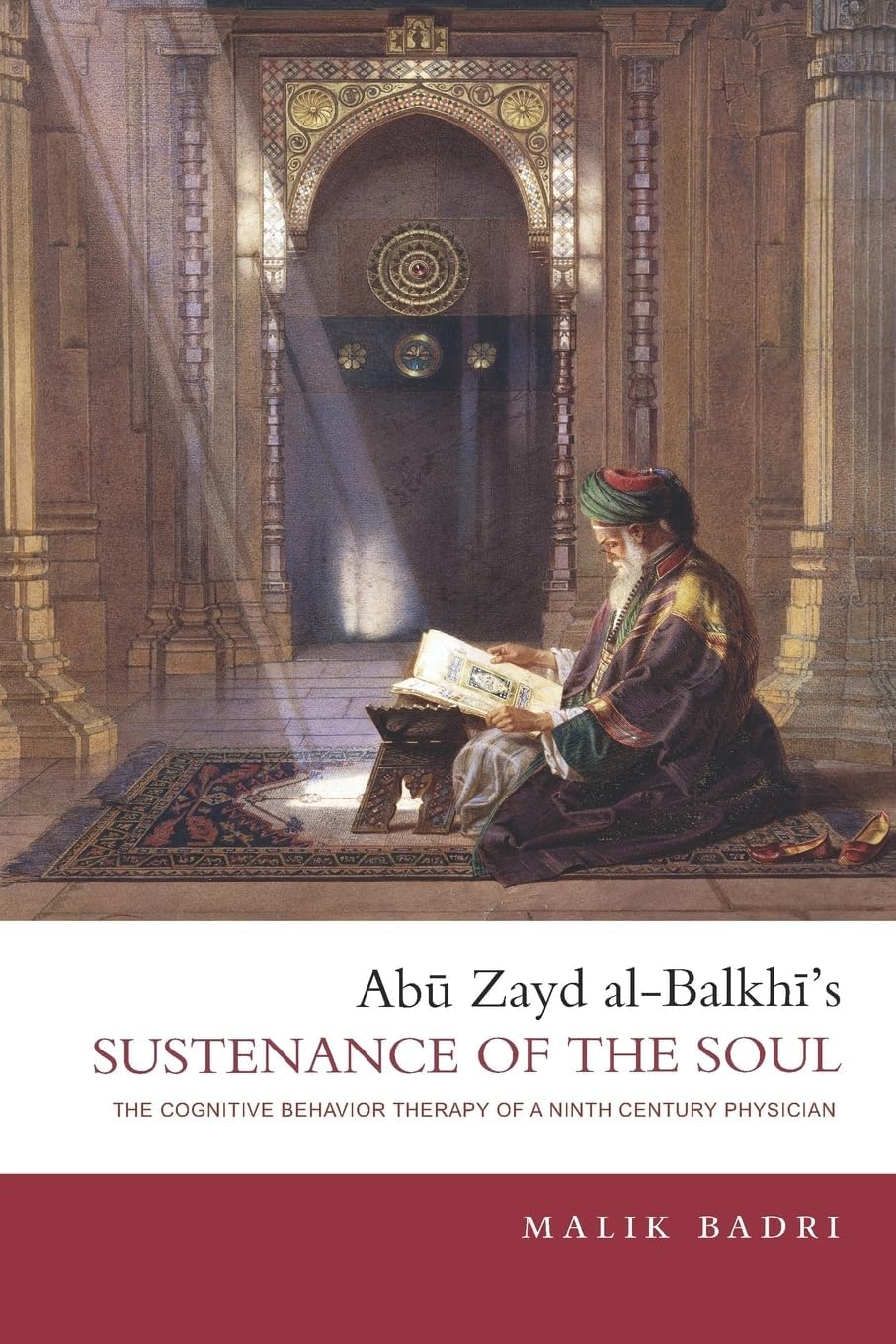 Abu Zayd al-Balkhi's Sustenance of the Soul: The Cognitive Behavior Therapy of a Ninth Century Physician