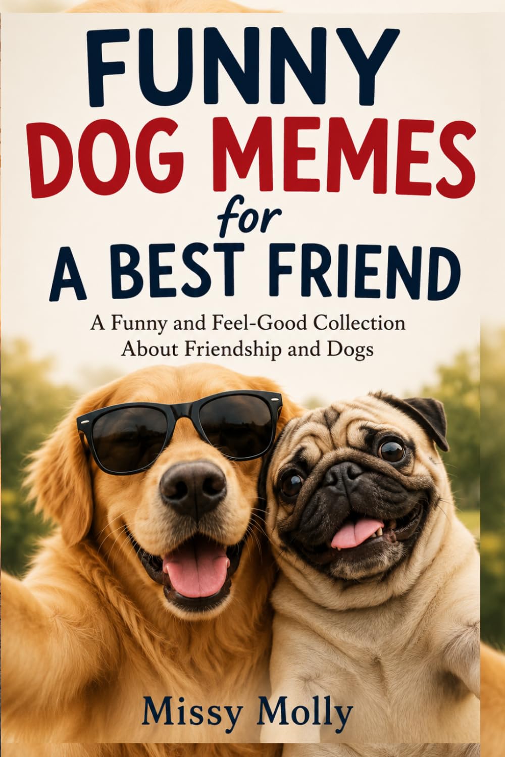 Funny Dog Memes for A Best Friend: A Funny and Feel-Good Collection About Friendship and Dogs: 5 (The Laugh-A-Day Collection)