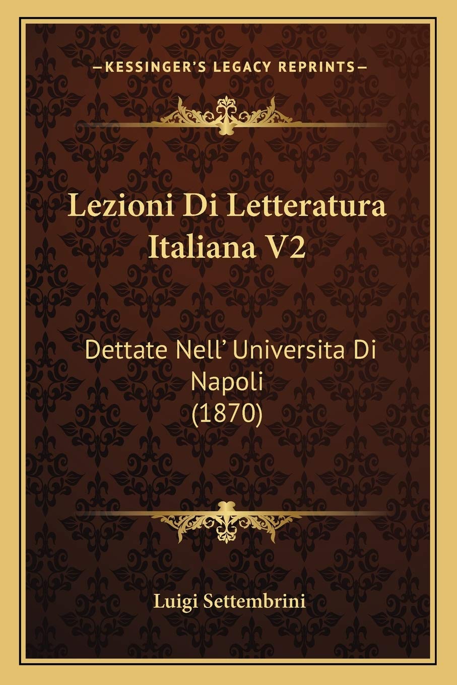 Lezioni Di Letteratura Italiana V2: Dettate Nell' Universita Di Napoli (1870)
