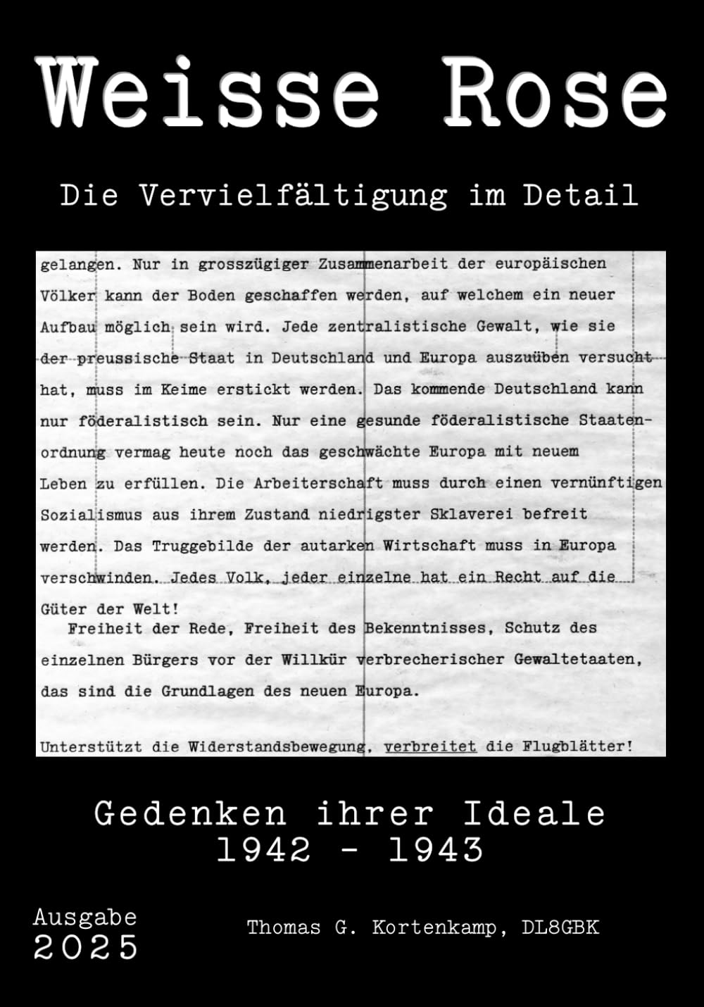 Weisse Rose - Die Vervielfältigung im Detail: Gedenken ihrer Ideale 1942 - 1943