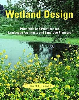 Wetland Design: Principles and Practices for Landscape Architects and Land-Use Planners